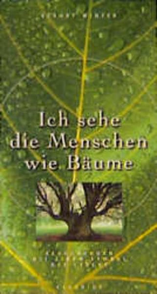 Ich sehe die Menschen wie Bäume: Begegnungen mit einem Symbol des Lebens Garden & Plants