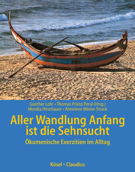 Aller Wandlung Anfang ist die Sehnsucht: Ökumenische Exerzitien im Alltag Religion & Esotericism