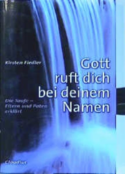 Gott ruft dich bei deinem Namen: Die Taufe Eltern und Paten erklärt Health, Nutrition & Fitness