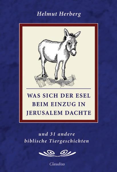 Was sich der Esel beim Einzug in Jerusalem dachte: Und 30 andere biblische Tiergeschichten Religion & Esotericism