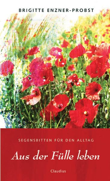 Aus der Fülle leben: Segensbitten für den Alltag Politics & History