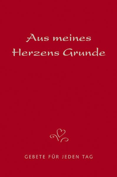 Aus meines Herzens Grunde: Gebete für jeden Tag Religion & Esotericism