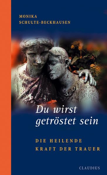 Du wirst getröstet sein: Die heilende Kraft der Trauer Psychology