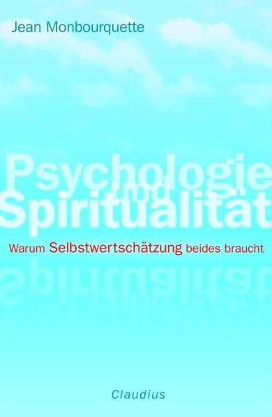 Psychologie und Spiritualität: Warum Selbstwertschätzung beides braucht Religion & Esotericism
