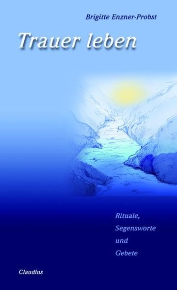 Trauer leben: Rituale, Segensworte und Gebete Death & Mourning