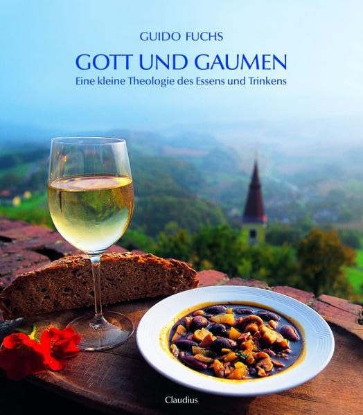 Gott und Gaumen: Eine kleine Theologie des Essens und Trinkens Cooking & Enjoying