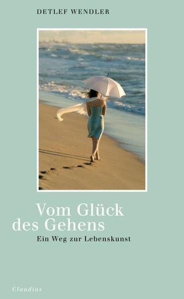 Vom Glück des Gehens: Ein Weg zur Lebenskunst Lifestyle