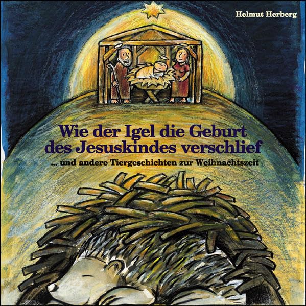 Wie der Igel die Geburt des Jesuskindes verschlief: Und andere Tiergeschichten zur Weihnachtszeit Children's books