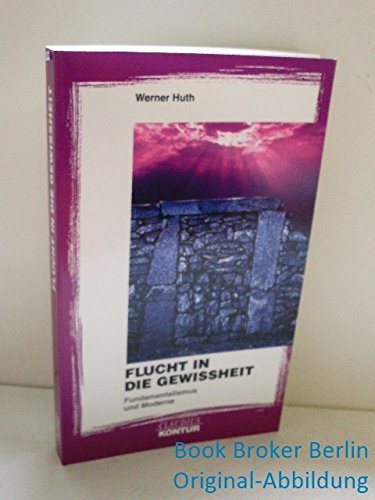 Flucht in die Gewissheit: Fundamentalismus und Moderne Books