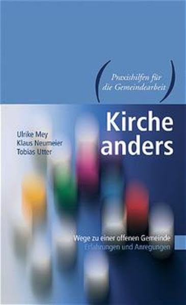 Kirche anders: Wege zu einer offenen Gemeinde. Erfahrungen und Anregungen (Praxishilfen für die Gemeindearbeit) Religion & Esotericism