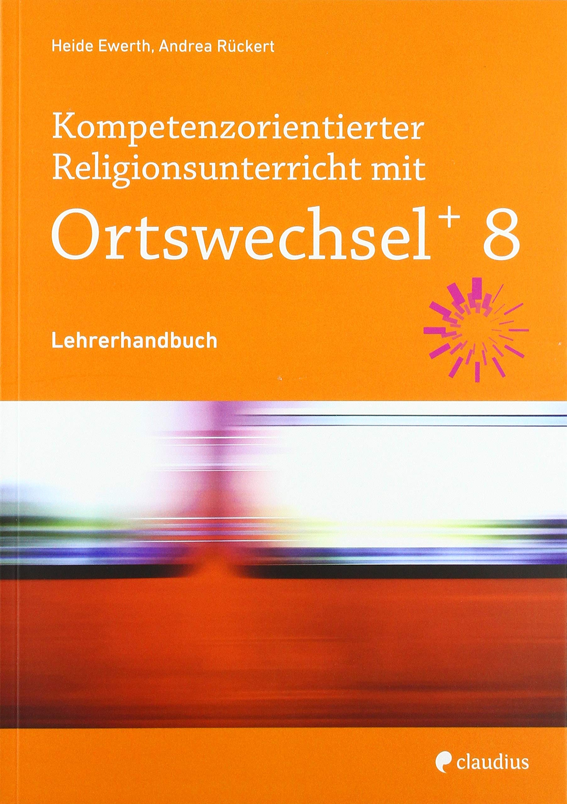 Kompetenzorientierter Religionsunterricht mit Ortswechsel PLUS 8 Learning & Reference
