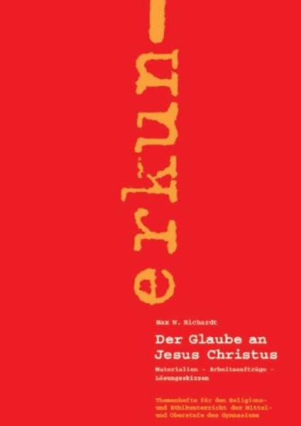 Der Glaube an Jesus Christus: Materialien - Arbeitsaufträge - Lösungsskizzen (Erkundungen - Themenhefte für den Religions- und Ethikunterricht der Mittel- und Oberstufe des Gymnasiums) Learning & Reference