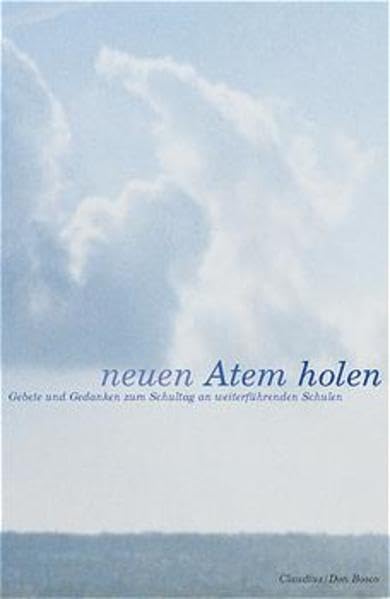 Neuen Atem holen: Gebete und Gedanken zum Schultag am weiterführenden Schulen Religion & Esotericism