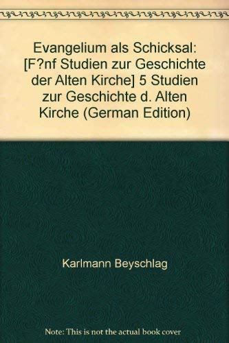 Evangelium als Schicksal. Fünf Studien zur Geschichte der Alten Kirche Books