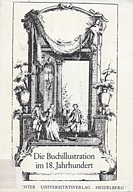 Die Buchillustration im 18. Jahrhundert. Colloquium der Arbeitsstelle 18. Jahrhundert Gesamthochschule Wuppertal, Universität Münster Politics & History