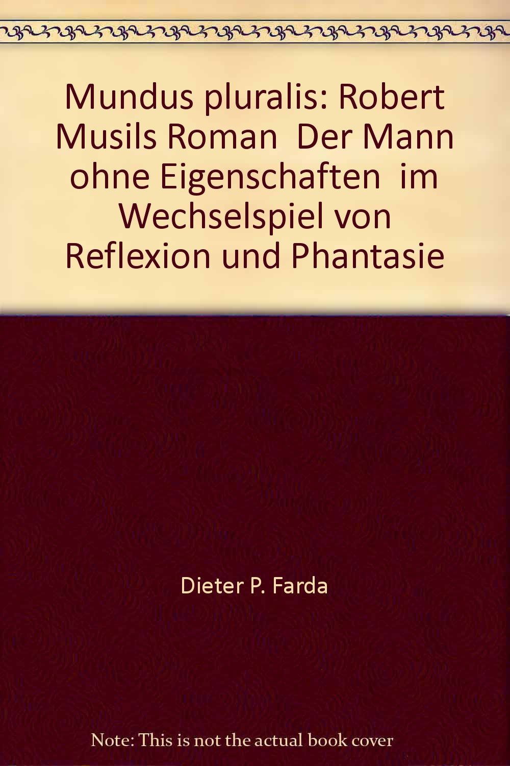 Mundus pluralis. Robert Musils Roman "Der Mann ohne Eigenschaften" im Wechselspiel von Reflexion und Phantasie Books
