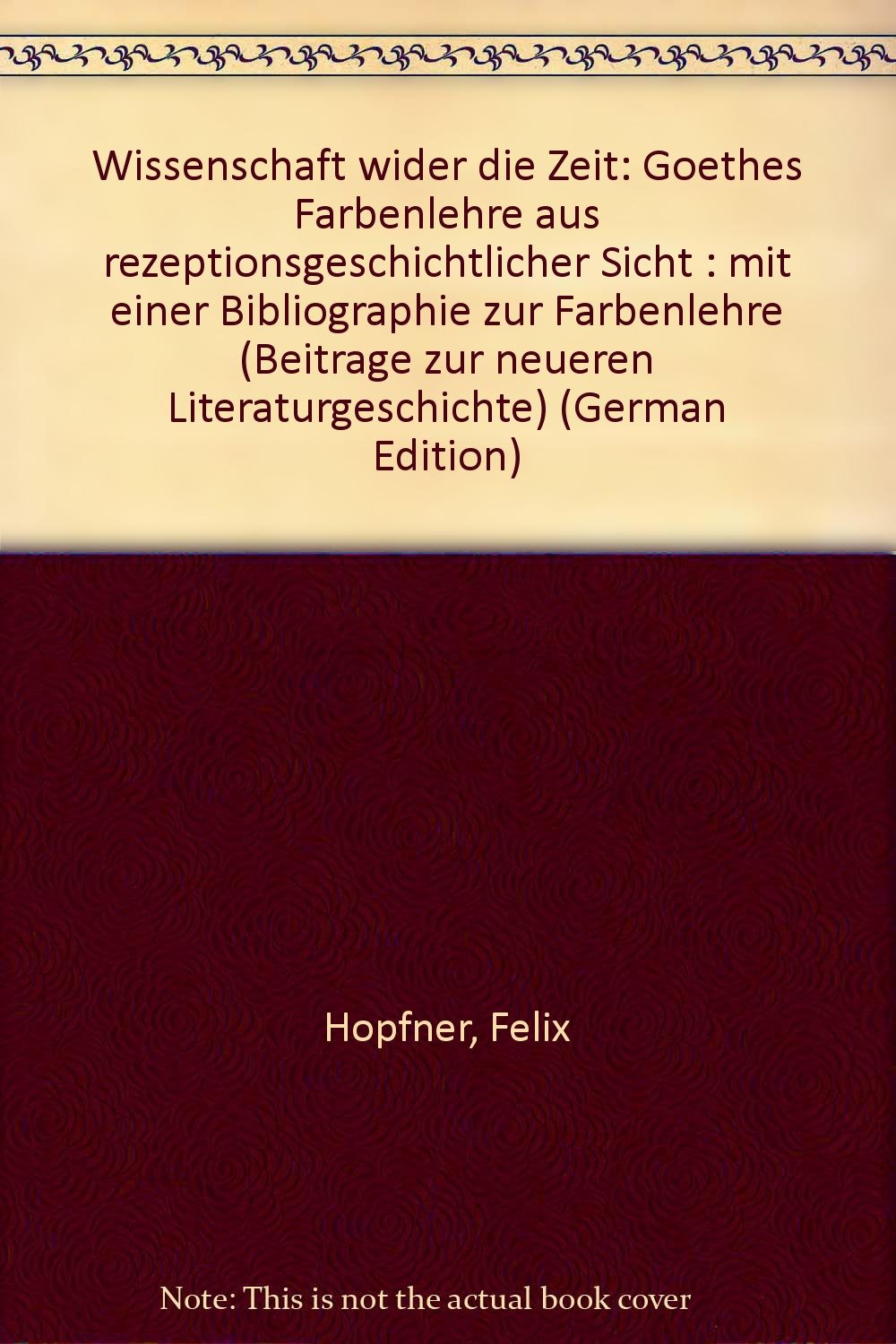 Wissenschaft wider die Zeit. Goethes Farbenlehre aus rezeptionsgeschichtlicher Sicht. Mit einer Bibliographie zur Farbenlehre Books