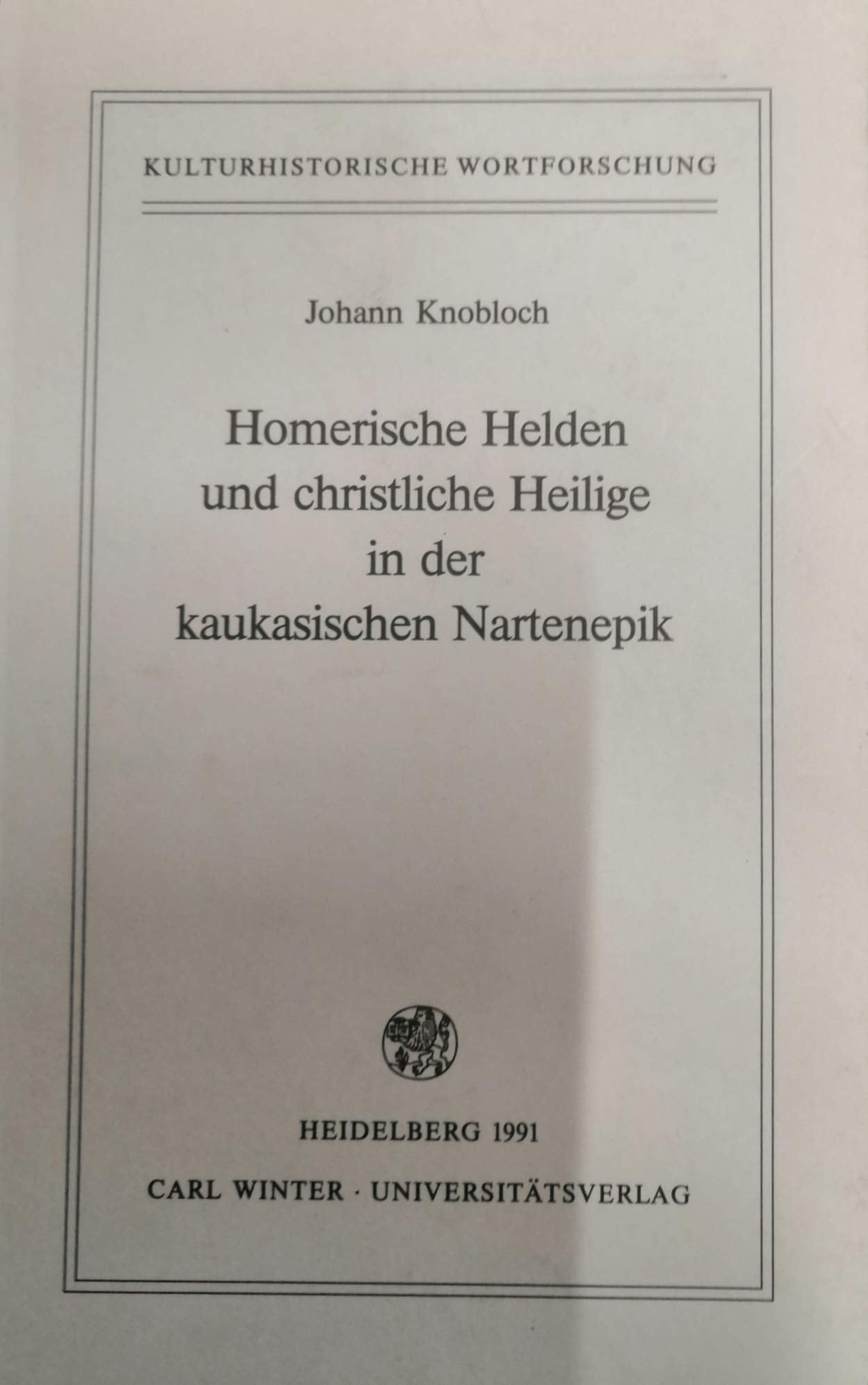 Homerische Helden und christliche Heilige in der kaukasischen Nartenepik (Kulturhistorische Wortforschung) (German Edition) Knobloch, Johann book