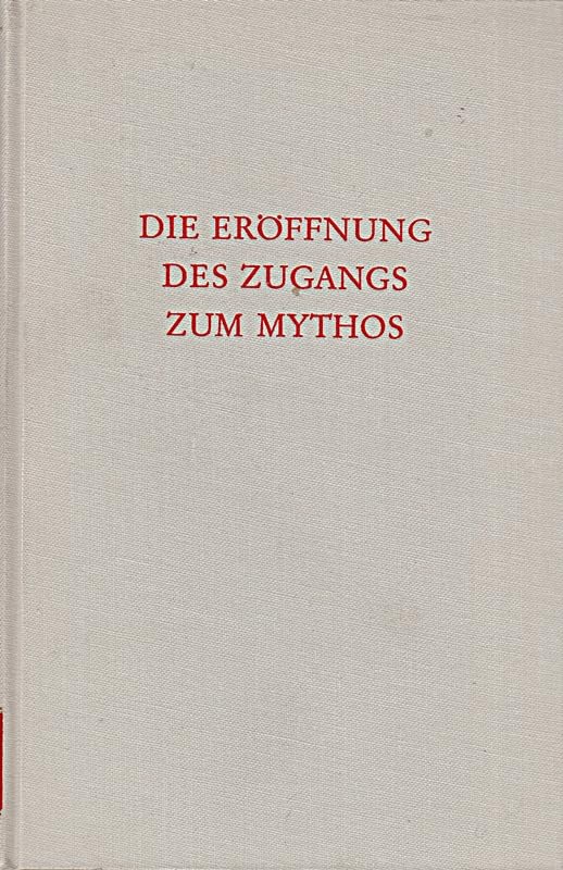 Die Eröffnung des Zugangs zum Mythos : Ein Lesebuch. book