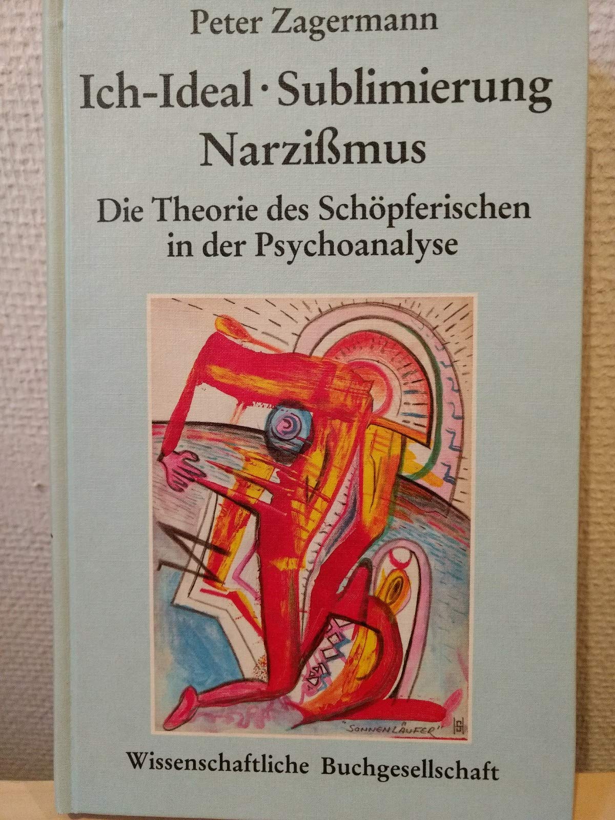 Ich-Ideal, Sublimierung, Narzissmus: Die Theorie des Schöpferischen in der Psychoanalyse diskutiert an Janine Chasseguet-Smirgels Arbeit 'Das ... Essay über die 'Kranheit der Idealität' Psychology