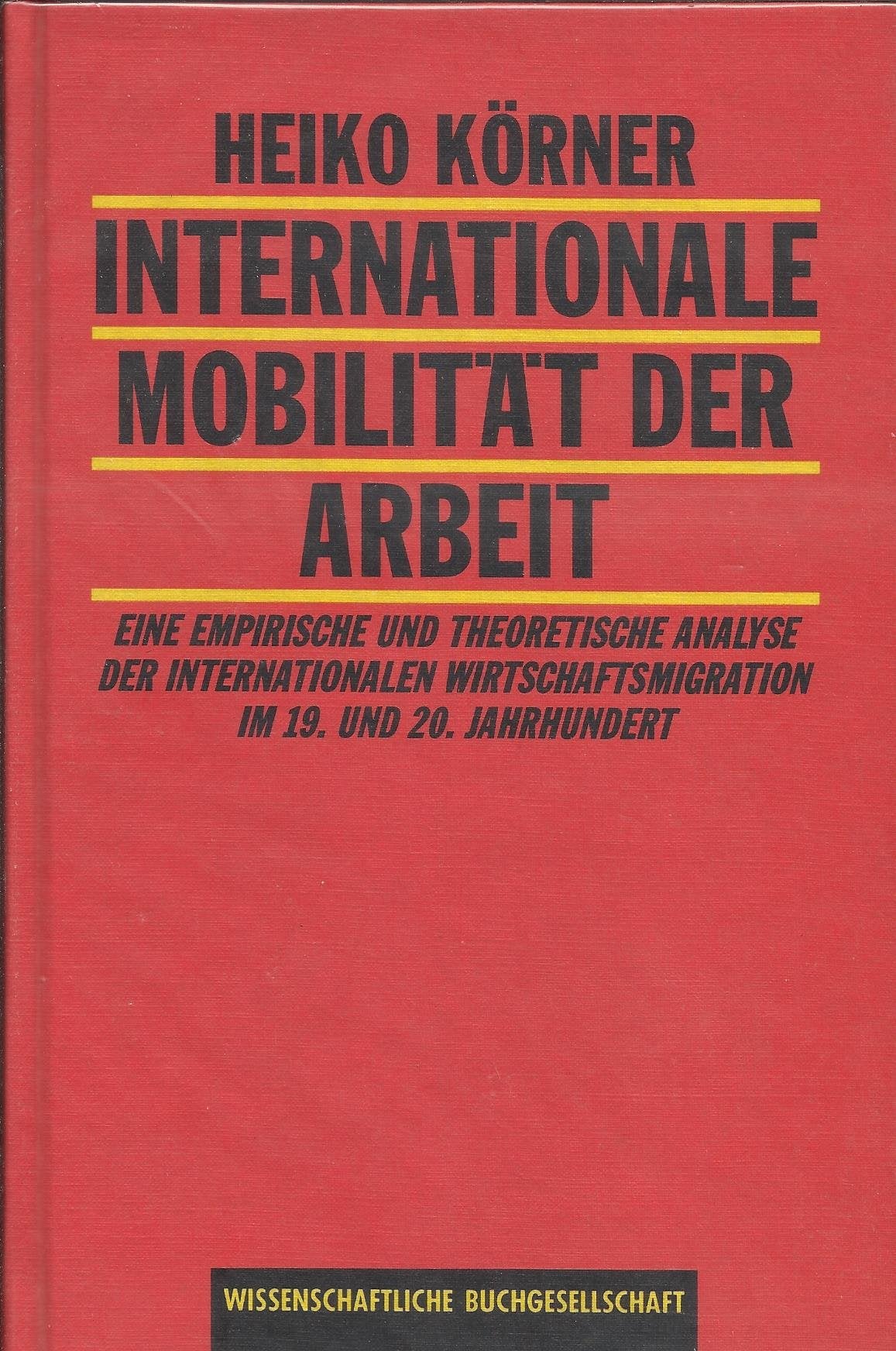 Internationale Mobilität der Arbeit: Eine empirische und theoretische Analyse der internationalen Wirtschaftsmigration im 19. und 20. Jahrhundert Social Sciences