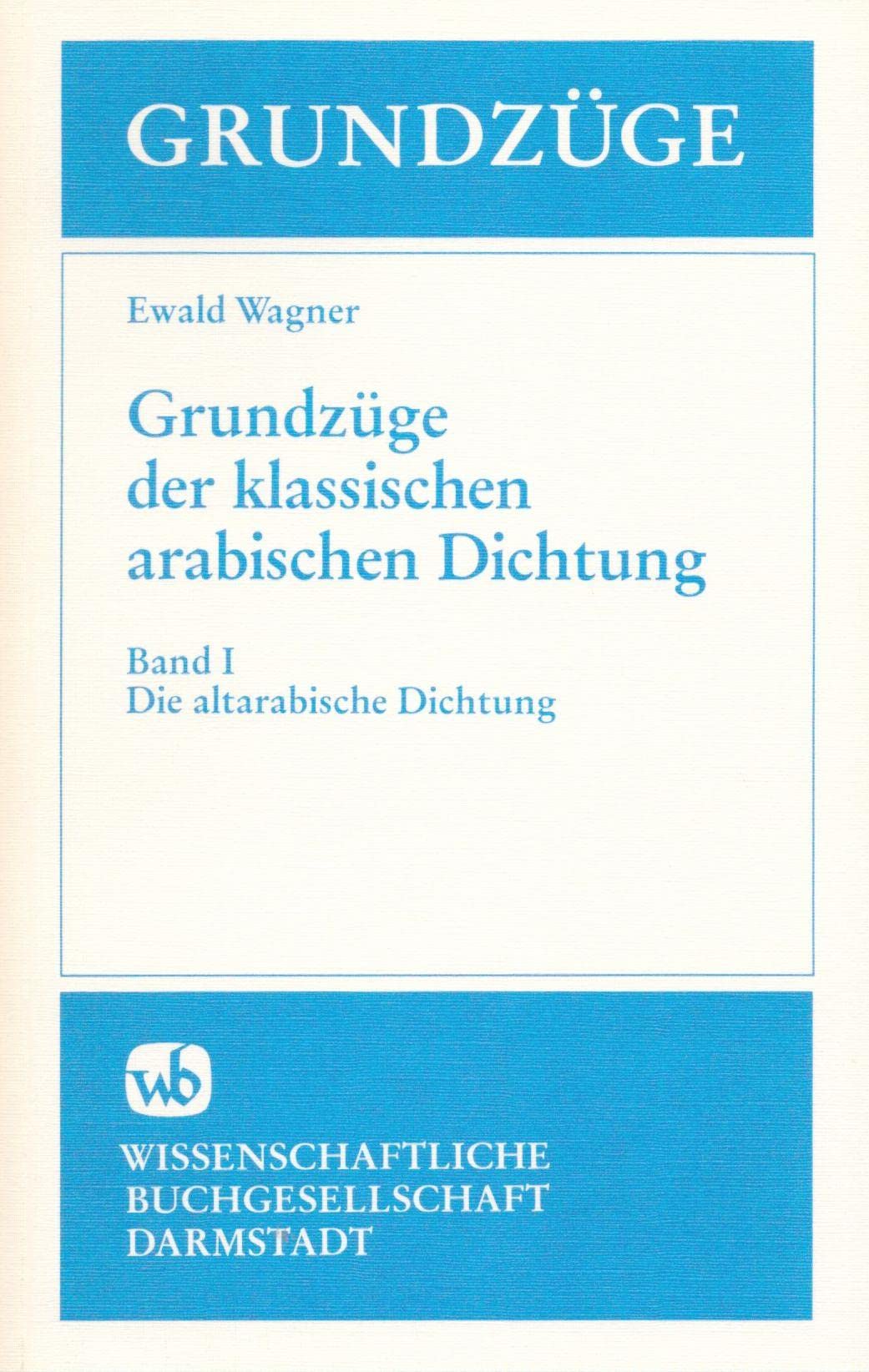 Grundzüge der klassischen arabischen Dichtung, Band I: Die altarabische Dichtung Books