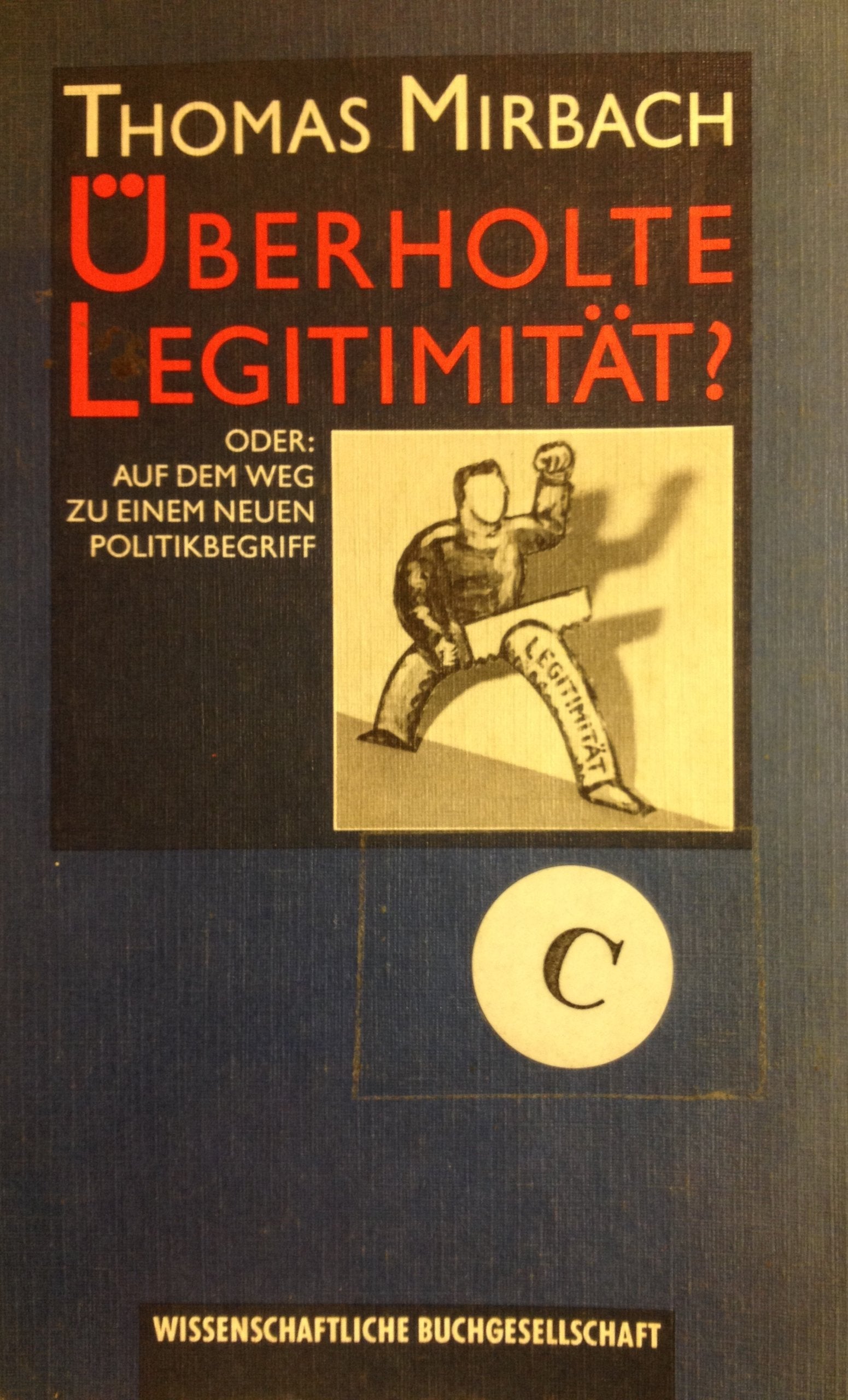 Überholte Legitimität?: Oder: Auf dem Weg zu einem neuen Politik-Begriff Politics & History