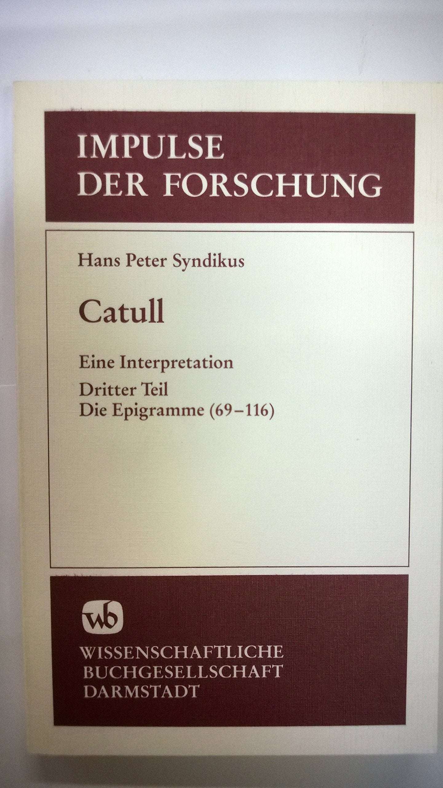 Catull, in 3 Tln., Tl.3, Die Epigramme (69-116): Eine Interpretation / Die Epigramme (69-116) (Impulse der Forschung) Books