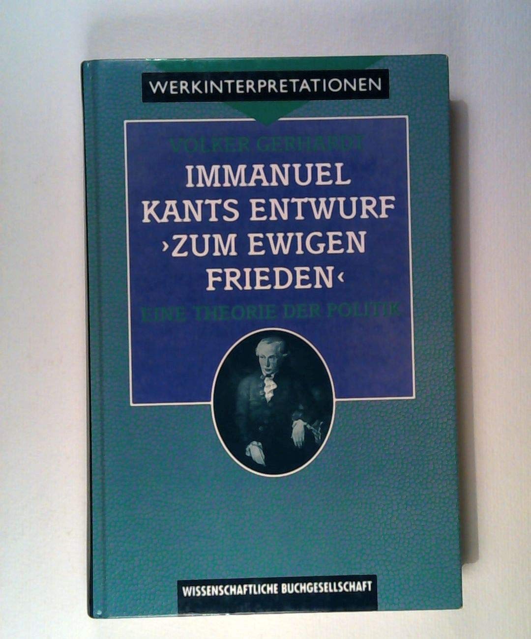 Immanuel Kants Entwurf "Zum ewigen Frieden": Eine Theorie der Politik (Werkinterpretationen) Philosophy