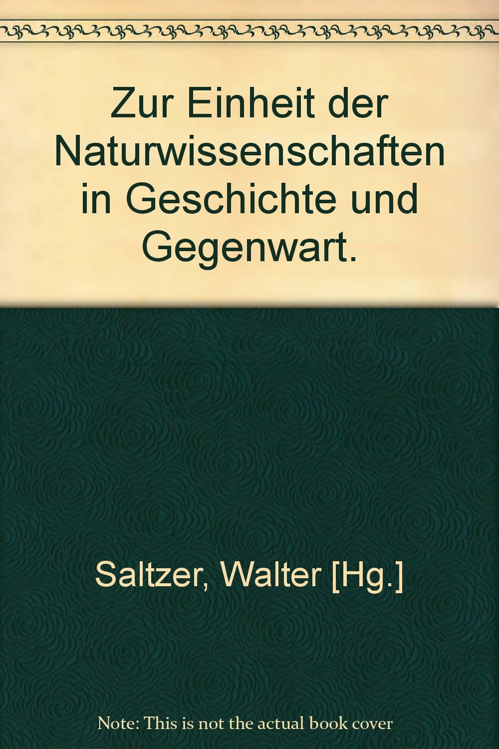 Zur Einheit der Naturwissenschaften in Geschichte und Gegenwart: Sammelband mit Originalbeiträgen Business & Technology