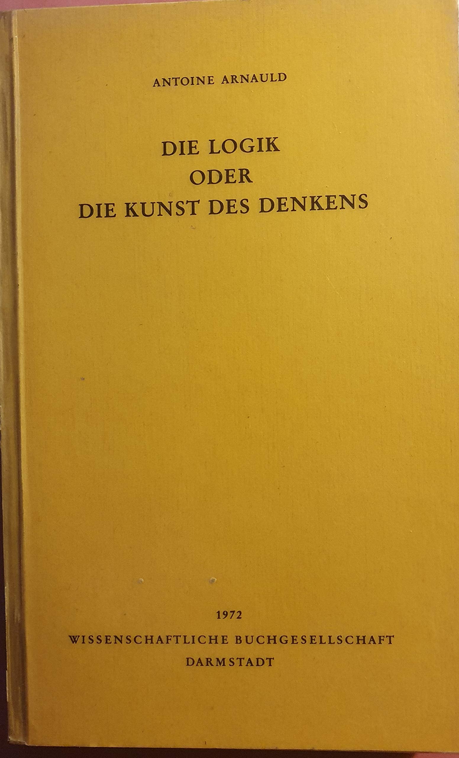 Die Logik oder die Kunst des Denkens (La Logique ou l'Art de penser): Übers. u. Einl. v. Christos Axelos (Bibliothek klassischer Texte) Philosophy