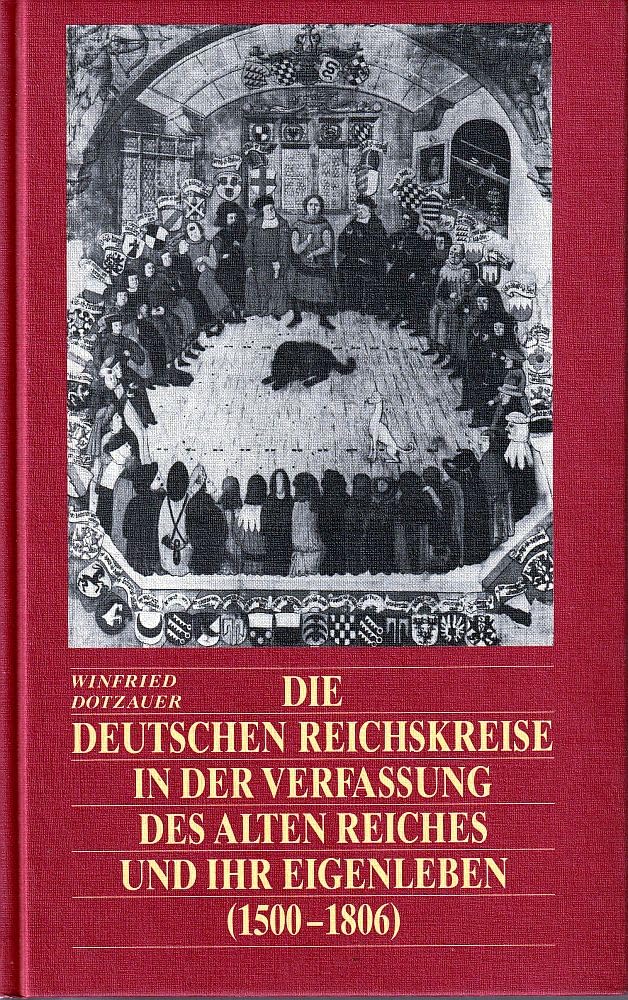 Die deutschen Reichskreise in der Verfassung des Alten Reiches und ihr Eigenleben (1500-1806) Books