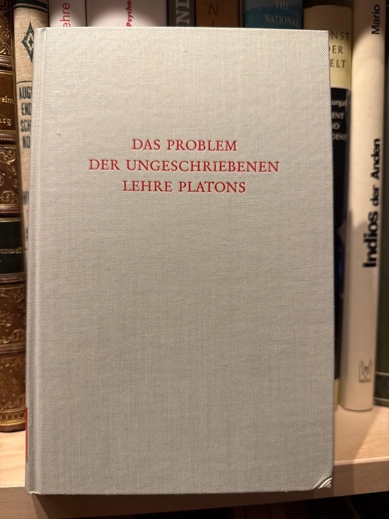 Das Problem der ungeschriebenen Lehre Platons. Beiträge zum Verständnis der Platonischen Prinzipienphilosophie book