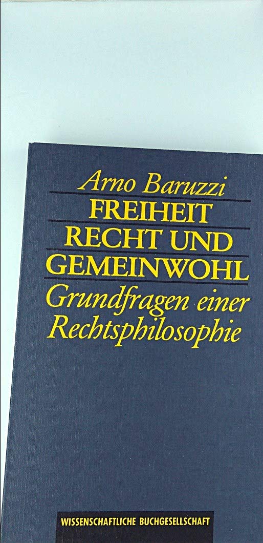 Freiheit, Recht und Gemeinwohl: Grundfragen einer Rechtsphilosophie - Baruzzi, Arno book