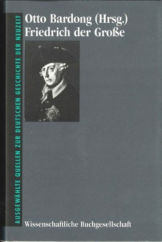 Friedrich der Grosse (22) (Freiherr vom Stein - Gedächtnisausgabe. Reihe B: Ausgewählte Quellen zur deutschen Geschichte der Neuzeit) Politics & Society