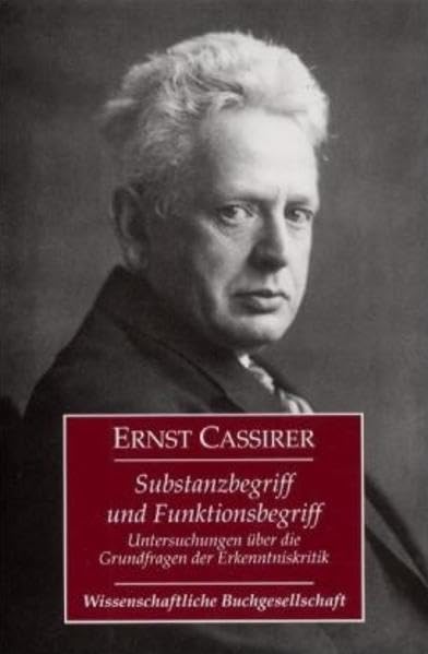Substanzbegriff und Funktionsbegriff: Untersuchungen über die Grundfragen der Erkenntniskritik Philosophy
