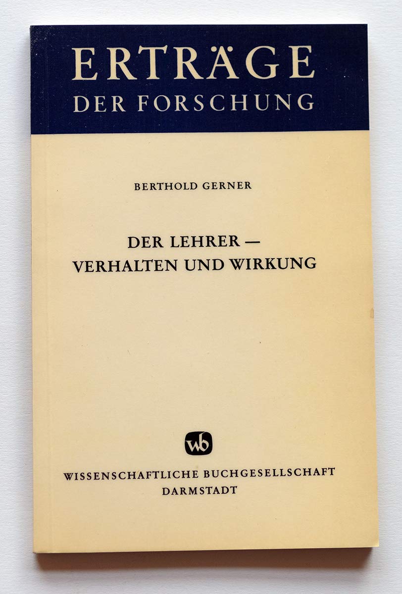 Der Lehrer - Verhalten und Wirkung.: Ergebnisse empirischer Forschung im deutschsprachigen Raum (Erträge der Forschung) Education & Training