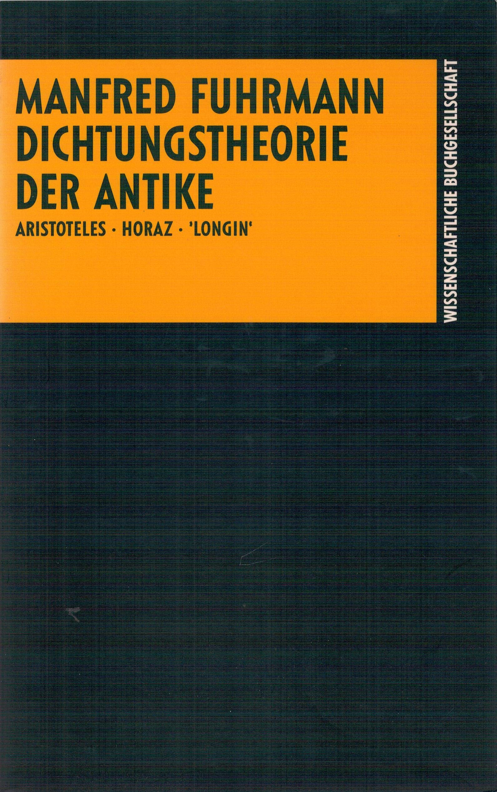 Die Dichtungstheorie der Antike. Aristoteles, Horaz, 'Longin' Philosophy