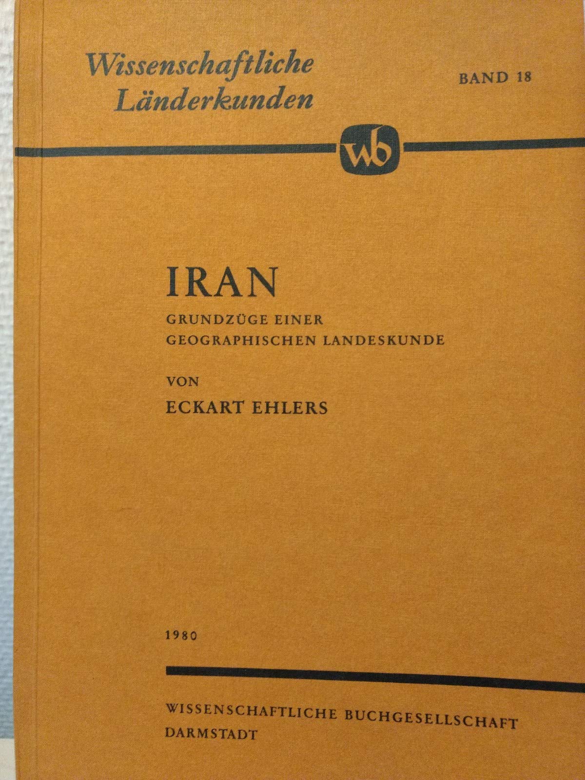 Iran: Grundzüge einer geographischen Landeskunde (Wissenschaftliche Länderkunden) Geology & Geography