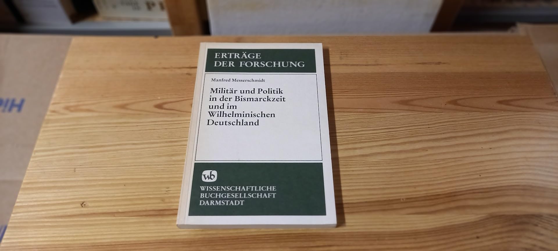 Zum Verhältnis von Militär und Politik in der Bismarckzeit und in der Wilhelminischen Ära. (Erträge der Forschung) German history