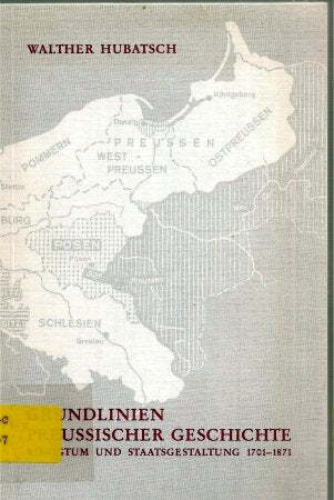 Grundlinien preussischer Geschichte: Königtum und Staatsgestaltung 1701-1871 German history