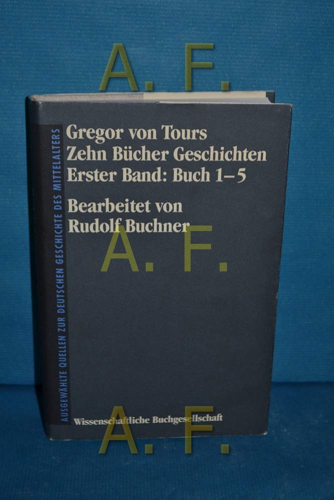 Zehn Bücher Geschichten, Bd.1, Buch 1-5 (Freiherr vom Stein - Gedächtnisausgabe. Reihe A: Ausgewählte Quellen zur deutschen Geschichte des Mittelalters) Politics & History