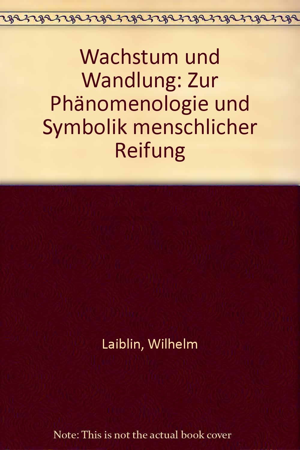 Wachstum und Wandlung : zur Phänomenologie u. Symbolik menschl. Reifung. Books