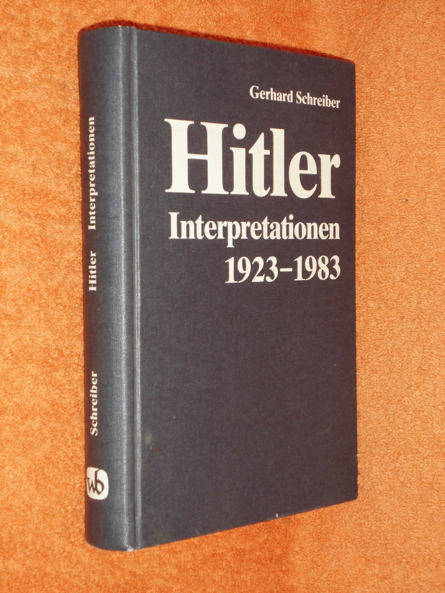 Hitler - Interpretationen 1923-1983: Ergebnisse, Methoden und Probleme der Forschung. Mit annotierter Bibliographie für die Jahre 1984-1987 Politics & History