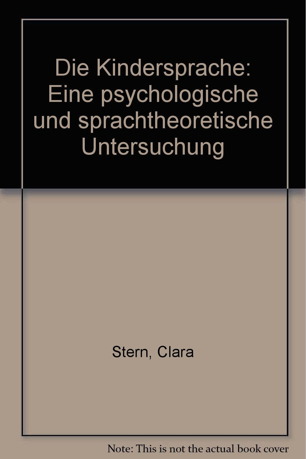 Die Kindersprache: Eine psychologische und sprachtheoretische Untersuchung. Monographie über die seelische Entwicklung des Kindes I. Psychology