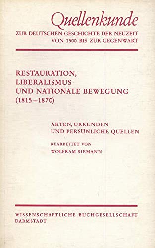 Restauration, Liberalismus und nationale Bewegung (1815-1870): Akten, Urkunden und personliche Quellen (Quellenkunde zur deutschen Geschichte der Neuzeit von 1500 bis zur Gegenwart) (German Edition) book