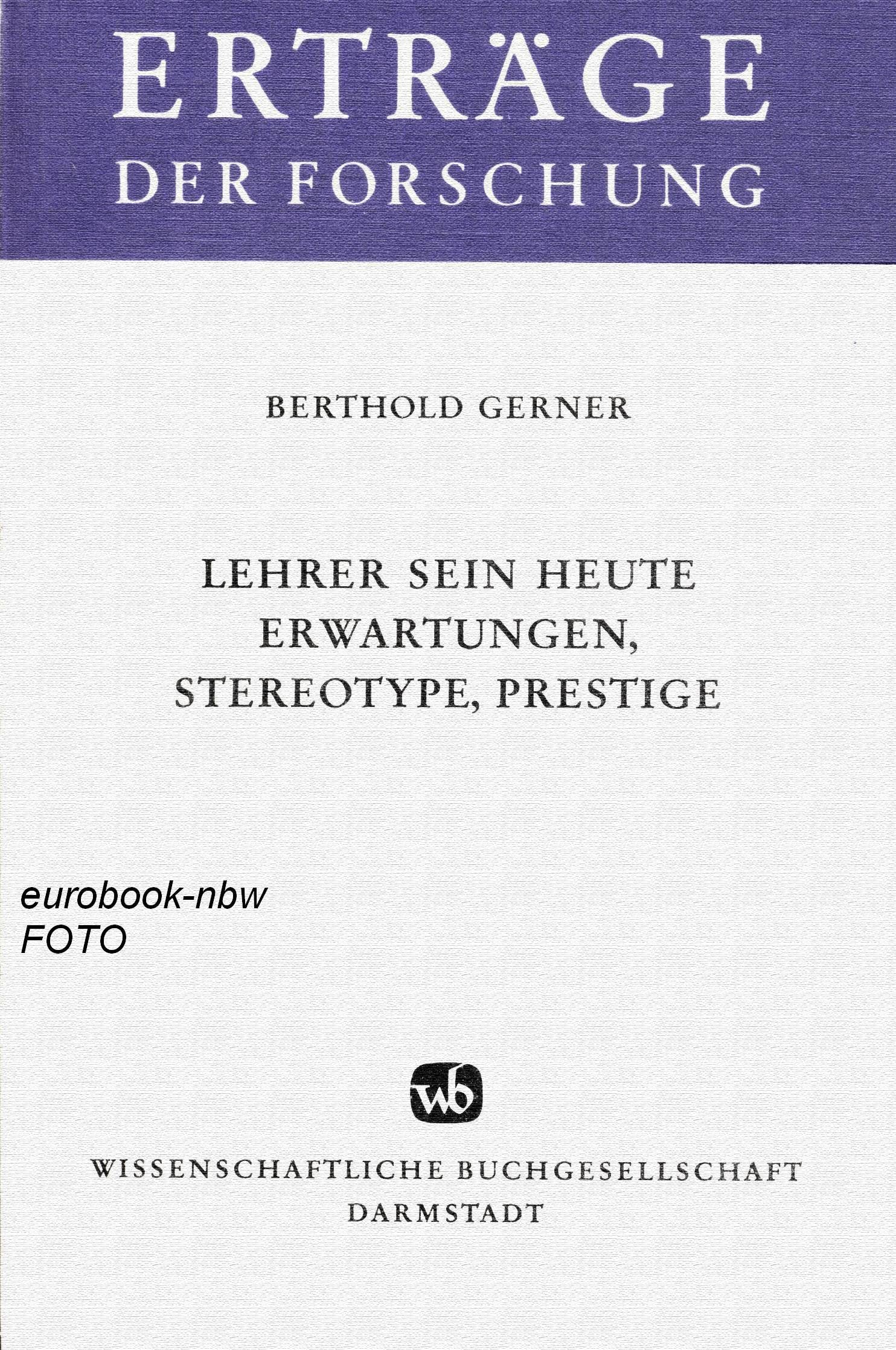 Lehrer sein heute - Erwartungen, Stereotype, Prestige: Ergebnisse empirischer Forschung im deutschsprachigen Raum (Erträge der Forschung) Education & Training