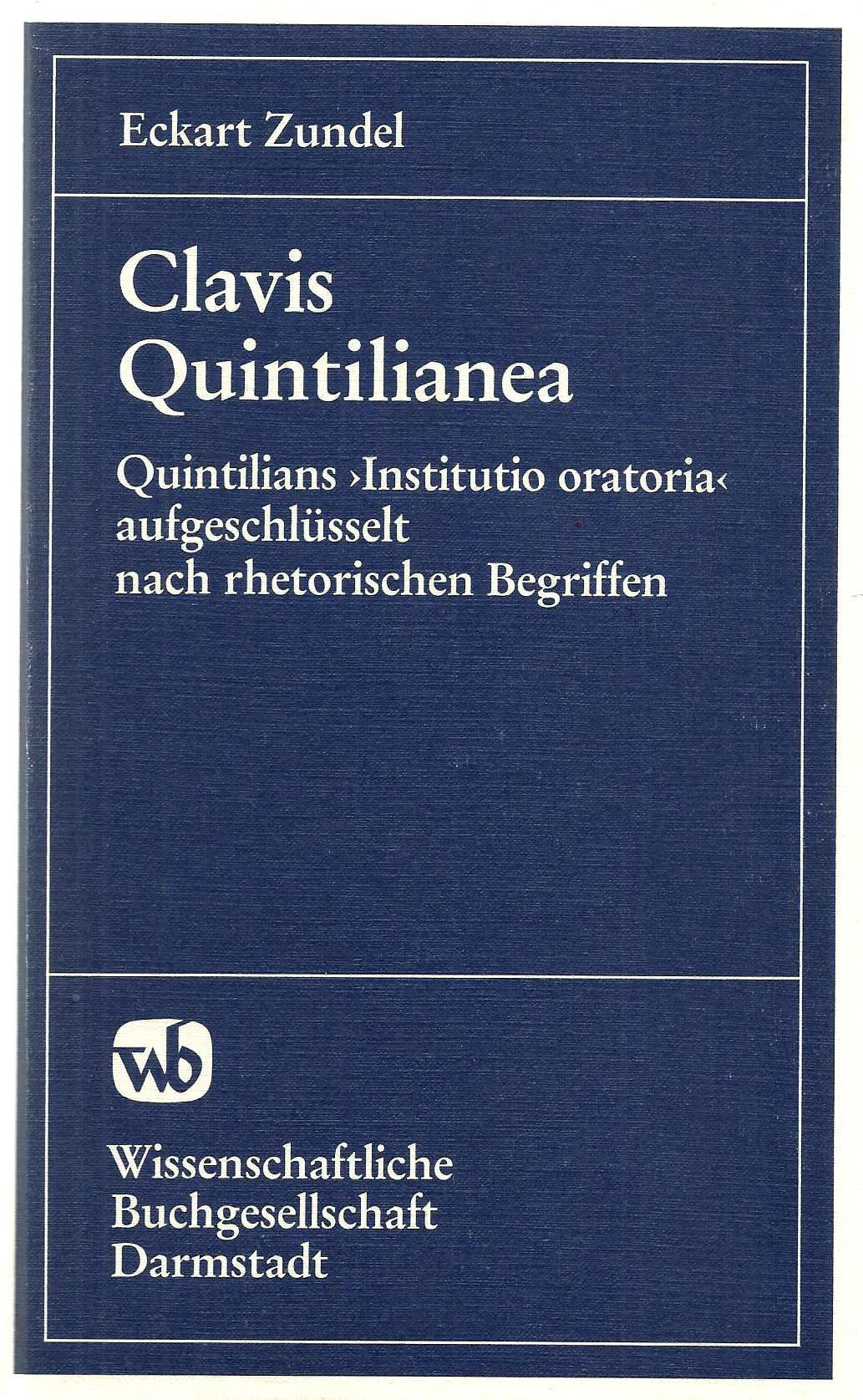 Clavis Quintilianea. Quintilians "Institutio oratoria" aufgeschlüsselt nach rhetorischen Begriffen: Quintilians "Istitutio oratoria (Ausbildung des ... aufgeschlüsselt nach rhetorischen Begriffen Politics & History