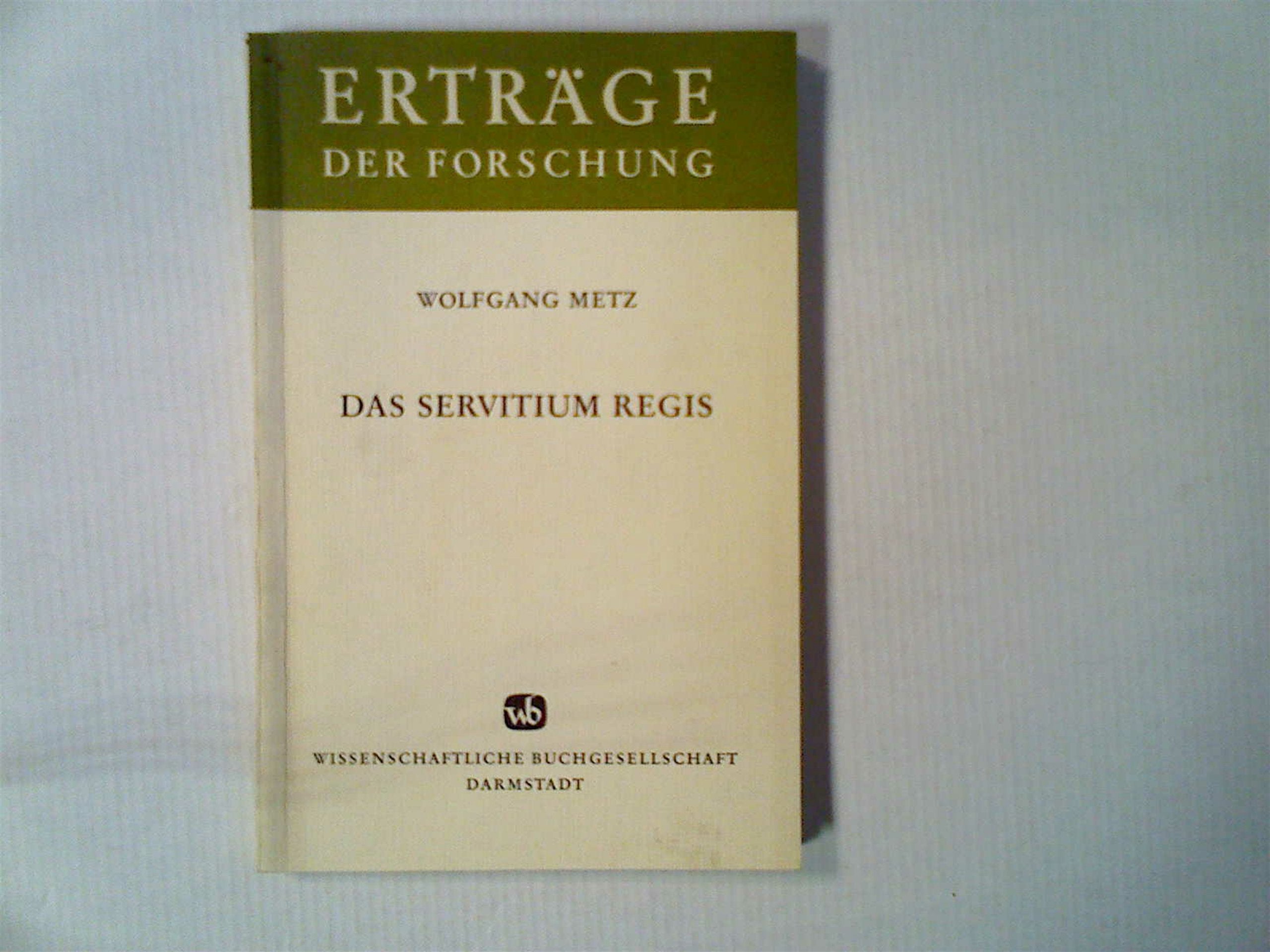 Das Servitium regis.: Zur Erforschung der wirtschaftlichen Grundlagen des hochmittelalterlichen deutschen Königtums. (Erträge der Forschung) Politics & History
