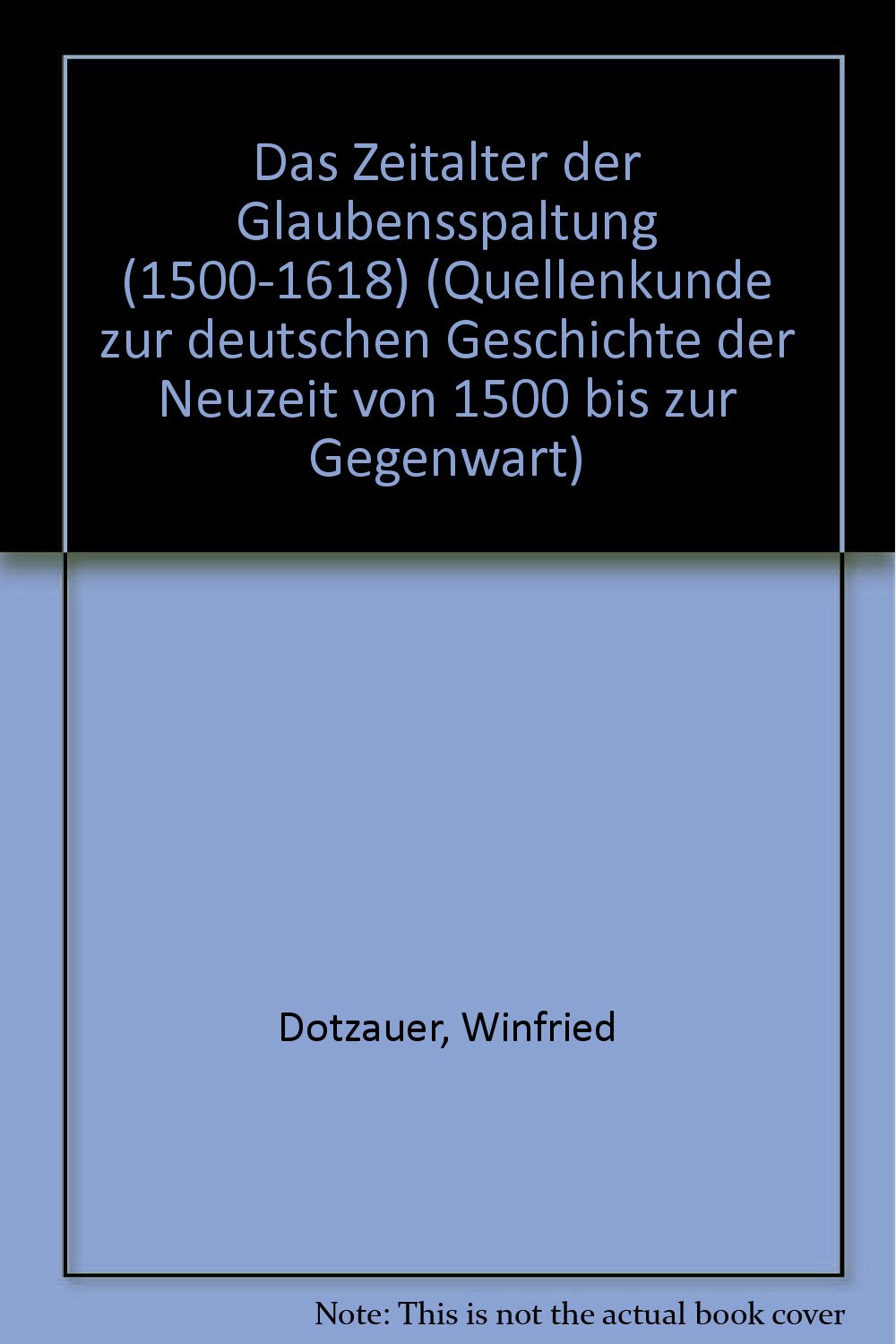Quellenkunde zur deutschen Geschichte der Neuzeit von 1500 bis zur Gegenwart, Bd.1, Das Zeitalter der Glaubensspaltung (1500-1618) German history